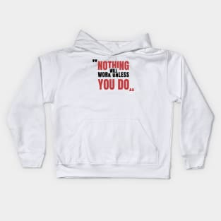 T-Shirt writen Nothing will Work Unless You Do Kids Hoodie